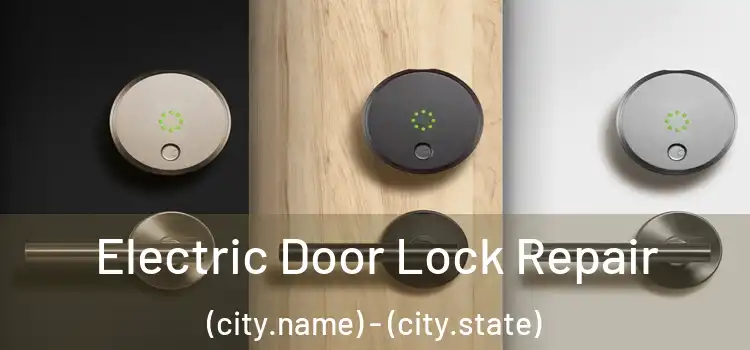 Electric Door Lock Repair (city.name) - (city.state)